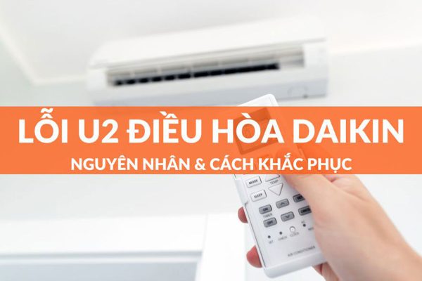 Sửa Lỗi U2 Điều Hòa Daikin Hiệu Quả 100% Tại Quận Hoàn Kiếm